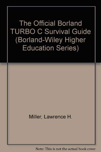 The Official Borland TURBO C Survival Guide (Borland-Wiley Higher Education Series) by Lawrence H. Miller