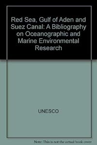 Red Sea, Gulf of Aden and Suez Canal: A bibliography on oceanographic and marine environmental research by A. A Banaja