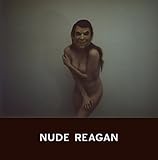 John Brian King, "Nude Reagan" (Spurl Editions, 2016)