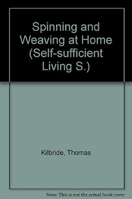 Spinning and weaving at home: Expert advice on constructing and using your own low-cost spinning wheel and loom (Self-sufficient living)