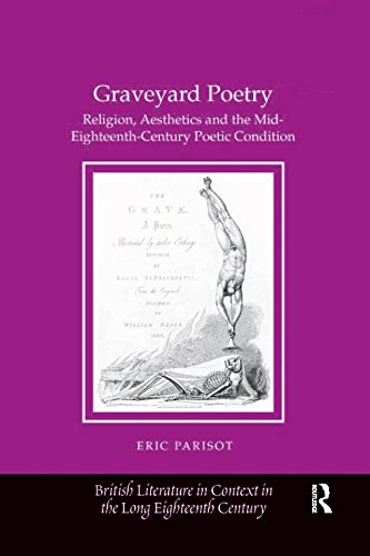 Graveyard Poetry: Religion, Aesthetics and the Mid-Eighteenth-Century Poetic Condition (British Literature in Context in the Long Eighteenth Century) by Eric Parisot