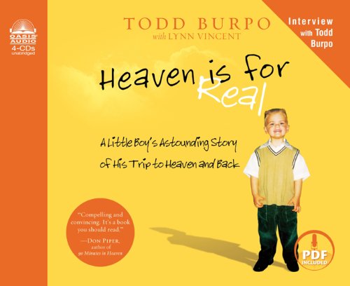 Heaven is for Real: A Little Boy's Astounding Story of His Trip to Heaven and Back by Todd Burpo