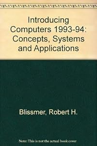 Introducing Computers: Concepts, Systems, and Applications, 1993-94 by Robert H. Blissmer