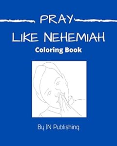 PRAY Like Nehemiah: Warrior for GOD Kneel before our LORD JESUS CHRIST