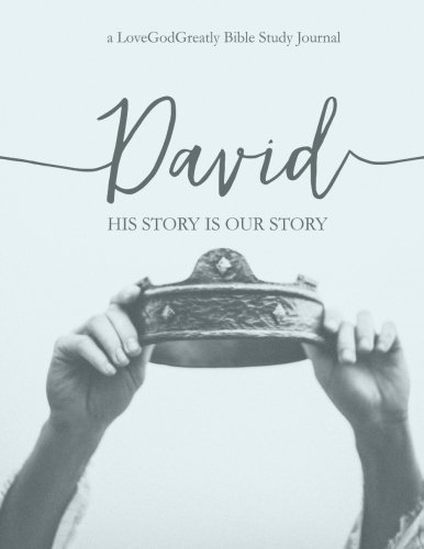 David: His Story Is Our Story: a Love God Greatly Study Journal by Love God Greatly
