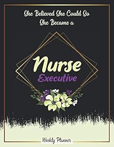 She Believed She Could So She Became A Nurse Executive: Undated 52 week with 2020-2021 calendar ,Funny Appreciation Gifts For Women.