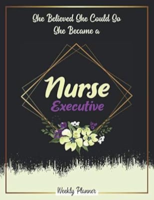 She Believed She Could So She Became A Nurse Executive: Undated 52 week with 2020-2021 calendar ,Funny Appreciation Gifts For Women.