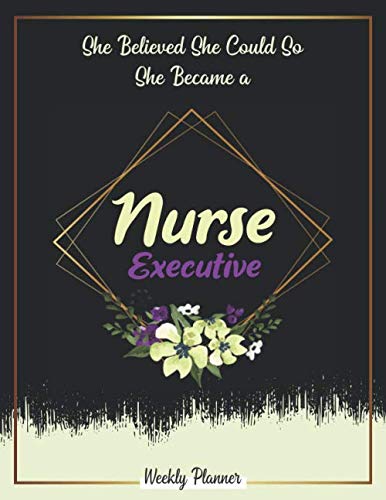 She Believed She Could So She Became A Nurse Executive: Undated 52 week with 2020-2021 calendar ,Funny Appreciation Gifts For Women. by paddy publisher