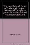 The Downfall and Future of Socialism in Nature, Society and Thought: A Journal of Dialectical and Historical Materialism