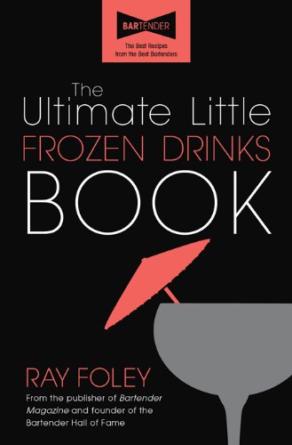 The Ultimate Little Frozen Drinks Book by Ray Foley