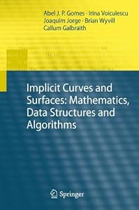 Implicit Curves and Surfaces: Mathematics, Data Structures and Algorithms by Abel Gomes