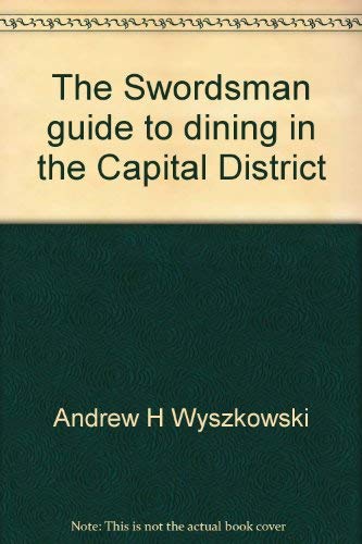 The Swordsman guide to dining in the Capital District by Andrew H Wyszkowski