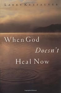 When God Doesn't Heal Now