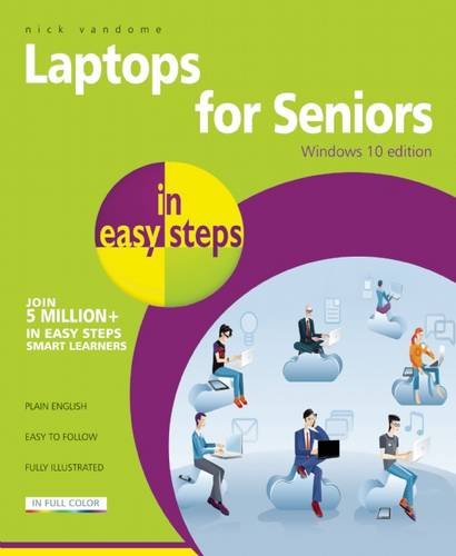 Laptops for Seniors in Easy Steps - Windows 10 Edition by Nick Vandome