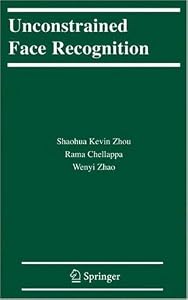 Unconstrained Face Recognition (International Series on Biometrics Book 5) by Shaohua Kevin Zhou