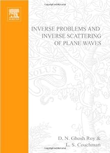Inverse Problems and Inverse Scattering of Plane Waves by D.N. Roy
