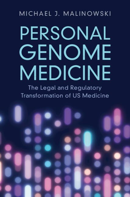 Personal Genome Medicine: The Legal and Regulatory Transformation of US Medicine by Michael J. Malinowski