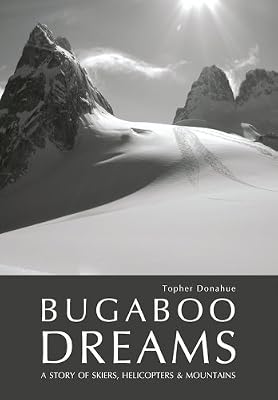 Bugaboo Dreams: A Story of Skiers, Helicopters &amp; Mountains: 1