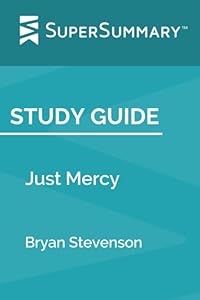 Study Guide: Just Mercy by Bryan Stevenson (SuperSummary)