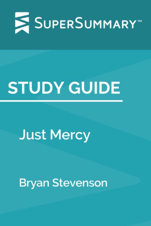 Study Guide: Just Mercy by Bryan Stevenson (SuperSummary) by SuperSummary