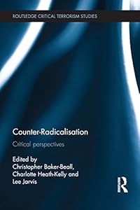 Counter-Radicalisation: Critical Perspectives (Routledge Critical Terrorism Studies) by Christopher Baker-Beall