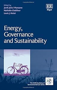 Energy, Governance and Sustainability (The IUCN Academy of Environmental Law series) by Jordi Jaria i Manzano