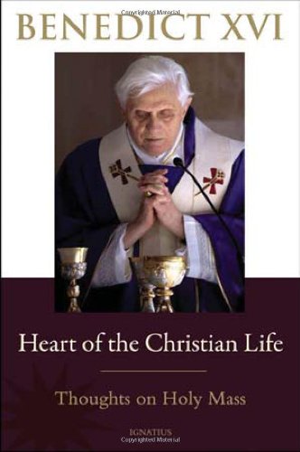 Heart of the Christian Life by Pope Benedict XVI