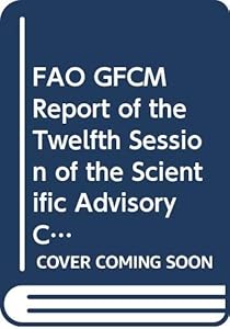 Report of the twelfth session of the Scientific Advisory Committee: Budva, Montenegro, 25-29 January 2010 (FAO Fisheries and Aquaculture Reports)