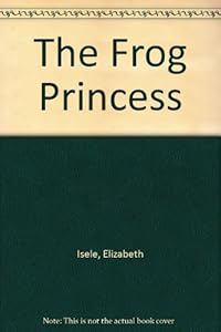 The Frog Princess by Elizabeth Isele