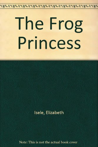 The Frog Princess by Elizabeth Isele