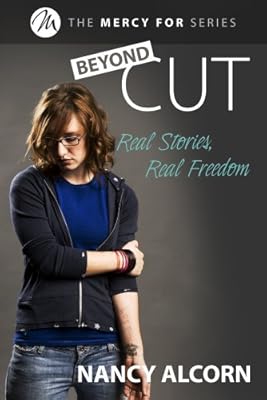 Beyond Cut: Mercy for Self-harm: Real Stories of Real Freedom (The Mercy for Series)