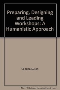 Preparing, designing, & leading workshops: A humanistic approach