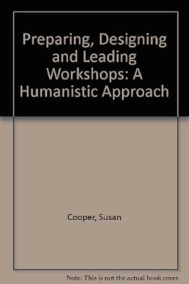 Preparing, designing, & leading workshops: A humanistic approach