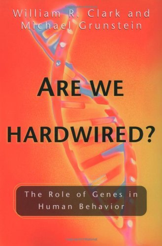 Are We Hardwired?: The Role of Genes in Human Behavior by William R. Clark