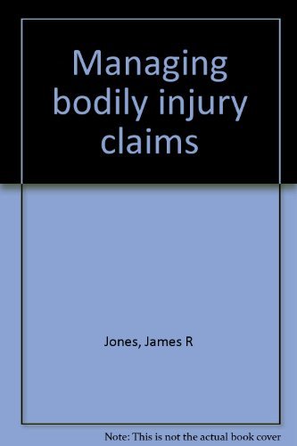 Managing bodily injury claims by James R Jones