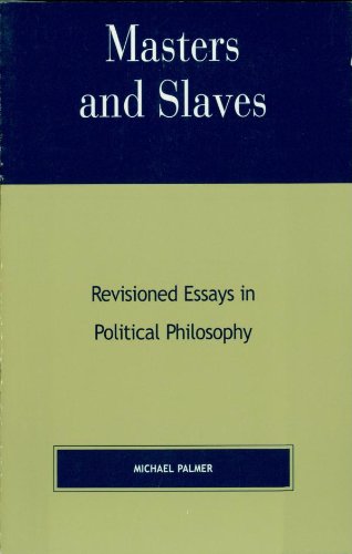 Masters and Slaves: Revisioned Essays in Political Philosophy by Michael Palmer