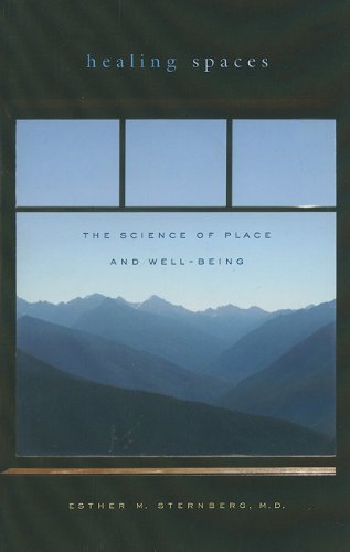 Healing Spaces: The Science of Place and Well-Being by Esther M. Sternberg