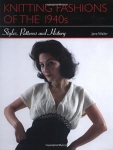 Knitting Fashions of the 1940s: Styles, Patterns and History by Jane Waller