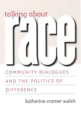 Talking about Race: Community Dialogues and the Politics of Difference (Studies in Communication, Media, and Public Opinion)