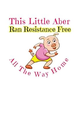This Little Aber Ran Resistance Free All The Way Home: Law of Attaction Journal
