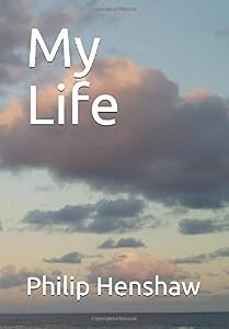 My Life by Philip Henshaw