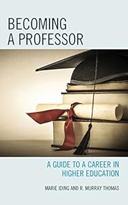 Becoming a Professor: A Guide to a Career in Higher Education by Marie Iding