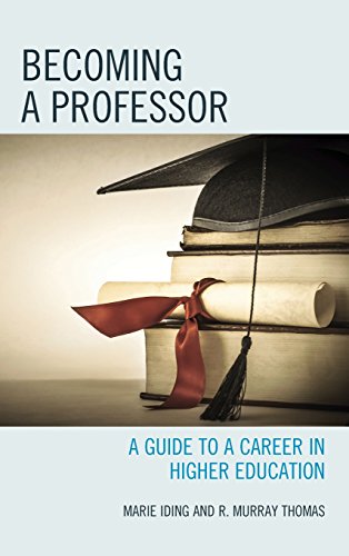 Becoming a Professor: A Guide to a Career in Higher Education by Marie Iding