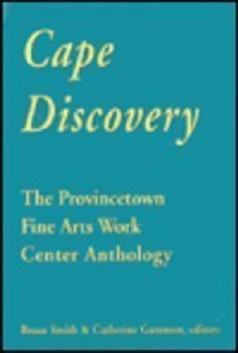 Cape Discovery: The Provincetown Fine Arts Work Center Anthology by Provincetown Fine Arts Work Center