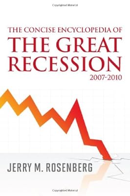 The Concise Encyclopedia of The Great Recession 2007-2010
