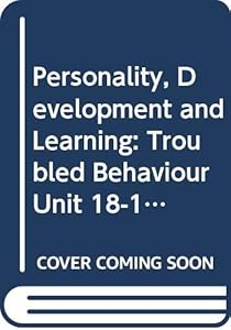 Personality, Development and Learning: Troubled Behaviour Unit 18-19 (Course E206)