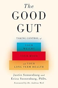 The Good Gut: Taking Control of Your Weight, Your Mood, and Your Long-term Health by Erica Sonnenburg