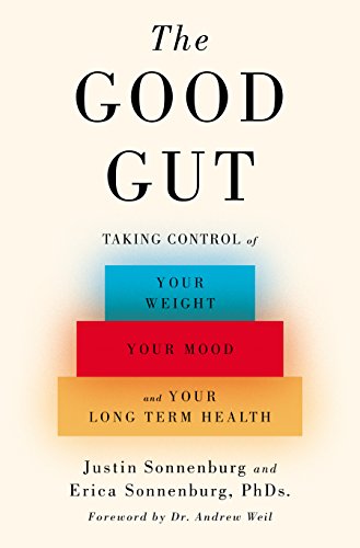 The Good Gut: Taking Control of Your Weight, Your Mood, and Your Long-term Health by Erica Sonnenburg