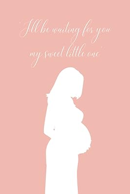 Pregnancy Journal: I'll Be Waiting For You My Sweet Little One