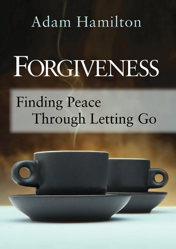 Forgiveness: Finding Peace Through Letting Go by Adam Hamilton